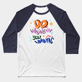 Do whatever you want Baseball T-Shirt